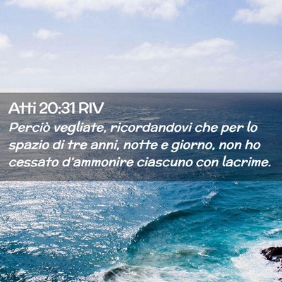 Picture 02 - Atti 20:31 RIV - Perciò vegliate, ricordandovi che per lo spazio - Bible Verse Picture