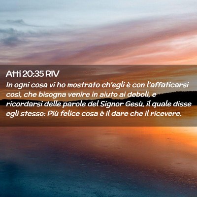 Picture 02 - Atti 20:35 RIV - In ogni cosa vi ho mostrato ch’egli è con - Bible Verse Picture