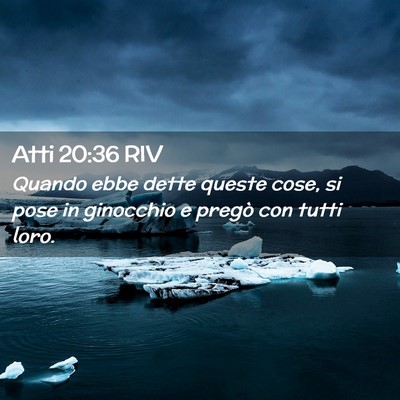 Picture 02 - Atti 20:36 RIV - Quando ebbe dette queste cose, si pose in - Bible Verse Picture