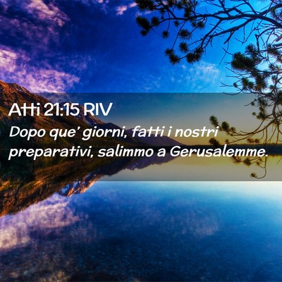 Picture 02 - Atti 21:15 RIV - Dopo que’ giorni, fatti i nostri preparativi, - Bible Verse Picture