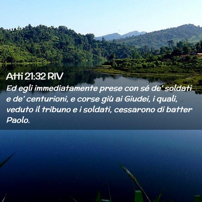 Picture 02 - Atti 21:32 RIV - Ed egli immediatamente prese con sé de’ - Bible Verse Picture