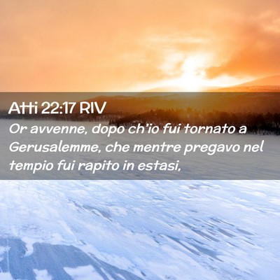 Picture 02 - Atti 22:17 RIV - Or avvenne, dopo ch’io fui tornato a - Bible Verse Picture
