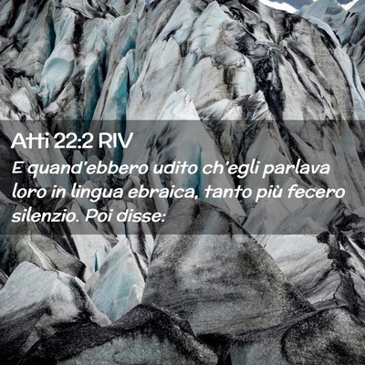 Picture 02 - Atti 22:2 RIV - E quand’ebbero udito ch’egli parlava loro in - Bible Verse Picture