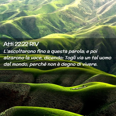 Picture 02 - Atti 22:22 RIV - L’ascoltarono fino a questa parola; e poi - Bible Verse Picture