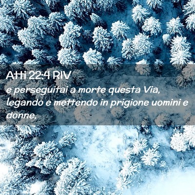 Picture 02 - Atti 22:4 RIV - e perseguitai a morte questa Via, legando e - Bible Verse Picture