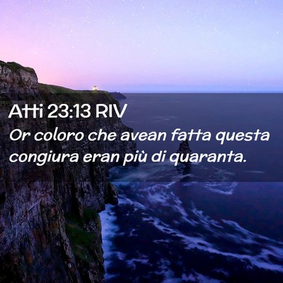 Picture 02 - Atti 23:13 RIV - Or coloro che avean fatta questa congiura eran - Bible Verse Picture