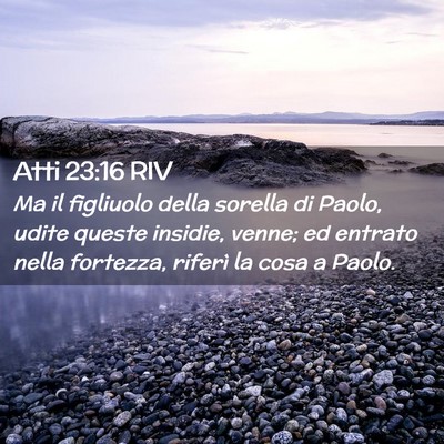 Picture 02 - Atti 23:16 RIV - Ma il figliuolo della sorella di Paolo, udite - Bible Verse Picture