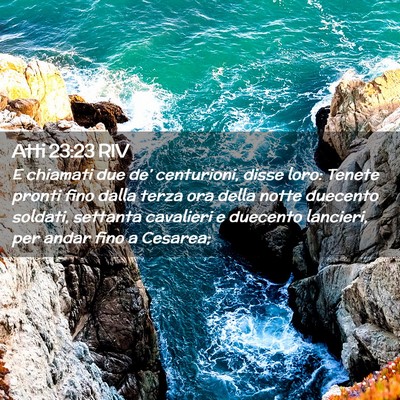 Picture 02 - Atti 23:23 RIV - E chiamati due de’ centurioni, disse loro: - Bible Verse Picture