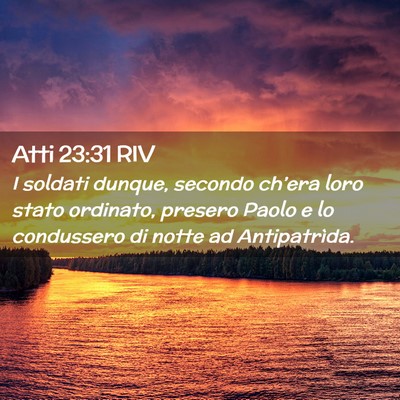 Picture 02 - Atti 23:31 RIV - I soldati dunque, secondo ch’era loro stato - Bible Verse Picture