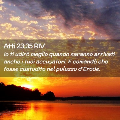 Picture 02 - Atti 23:35 RIV - Io ti udirò meglio quando saranno arrivati anche - Bible Verse Picture