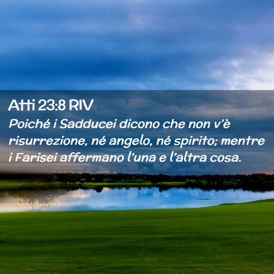 Picture 02 - Atti 23:8 RIV - Poiché i Sadducei dicono che non v’è - Bible Verse Picture