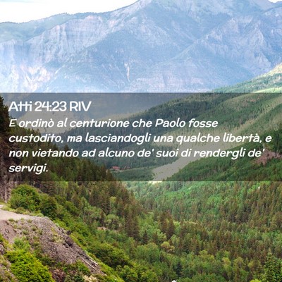 Picture 02 - Atti 24:23 RIV - E ordinò al centurione che Paolo fosse - Bible Verse Picture