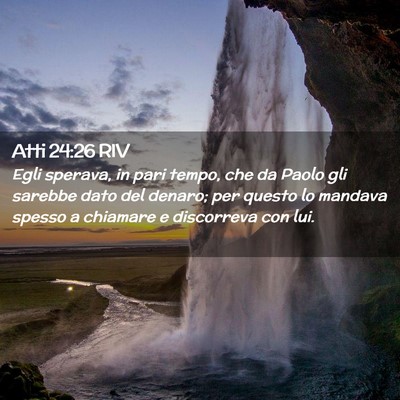 Picture 02 - Atti 24:26 RIV - Egli sperava, in pari tempo, che da Paolo gli - Bible Verse Picture