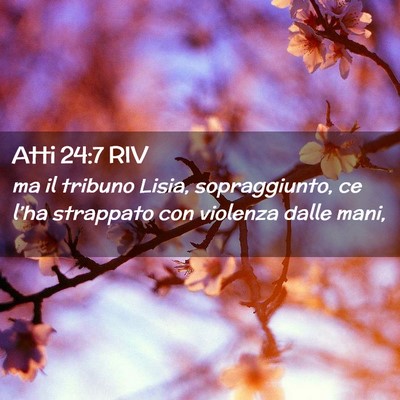 Picture 02 - Atti 24:7 RIV - ma il tribuno Lisia, sopraggiunto, ce l’ha - Bible Verse Picture