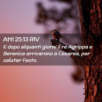 Picture 02 - Atti 25:13 RIV - E dopo alquanti giorni il re Agrippa e Berenice - Bible Verse Picture