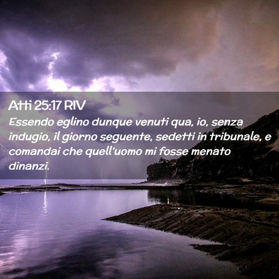 Picture 02 - Atti 25:17 RIV - Essendo eglino dunque venuti qua, io, senza - Bible Verse Picture