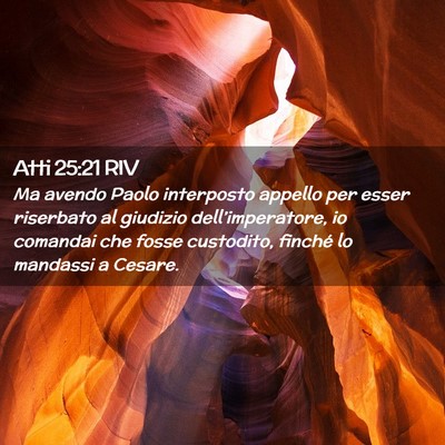 Picture 02 - Atti 25:21 RIV - Ma avendo Paolo interposto appello per esser - Bible Verse Picture