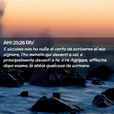 Picture 02 - Atti 25:26 RIV - E siccome non ho nulla di certo da scriverne al - Bible Verse Picture
