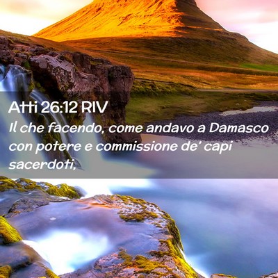 Picture 02 - Atti 26:12 RIV - Il che facendo, come andavo a Damasco con potere - Bible Verse Picture