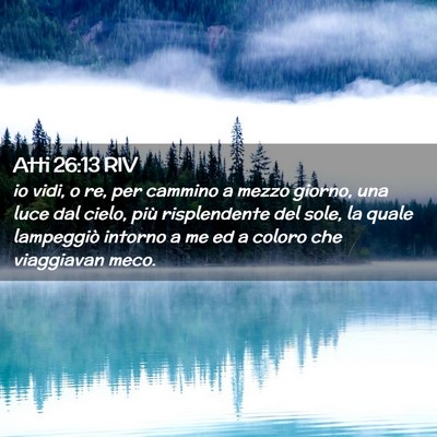 Picture 02 - Atti 26:13 RIV - io vidi, o re, per cammino a mezzo giorno, una - Bible Verse Picture