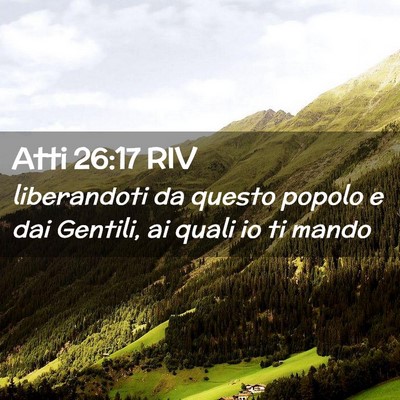 Picture 02 - Atti 26:17 RIV - liberandoti da questo popolo e dai Gentili, ai - Bible Verse Picture