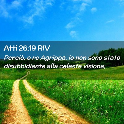 Picture 02 - Atti 26:19 RIV - Perciò, o re Agrippa, io non sono stato - Bible Verse Picture