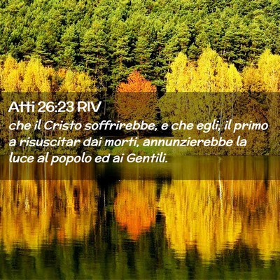 Picture 02 - Atti 26:23 RIV - che il Cristo soffrirebbe, e che egli, il primo a - Bible Verse Picture