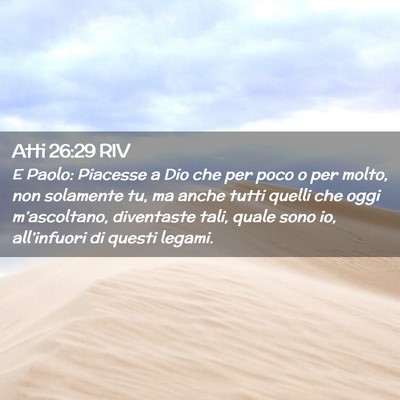 Picture 02 - Atti 26:29 RIV - E Paolo: Piacesse a Dio che per poco o per molto, - Bible Verse Picture