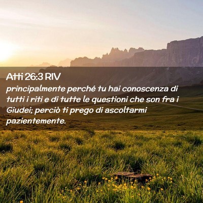 Picture 02 - Atti 26:3 RIV - principalmente perché tu hai conoscenza di tutti - Bible Verse Picture