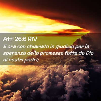 Picture 02 - Atti 26:6 RIV - E ora son chiamato in giudizio per la speranza - Bible Verse Picture