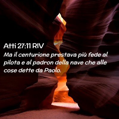 Picture 02 - Atti 27:11 RIV - Ma il centurione prestava più fede al pilota e - Bible Verse Picture