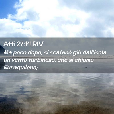 Picture 02 - Atti 27:14 RIV - Ma poco dopo, si scatenò giù dall’isola un - Bible Verse Picture