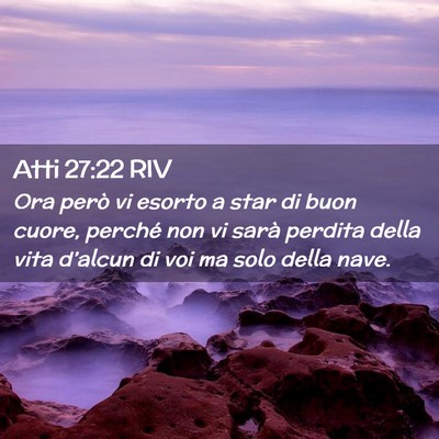 Picture 02 - Atti 27:22 RIV - Ora però vi esorto a star di buon cuore, perché - Bible Verse Picture