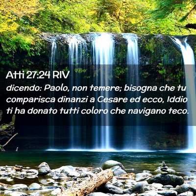 Picture 02 - Atti 27:24 RIV - dicendo: Paolo, non temere; bisogna che tu - Bible Verse Picture