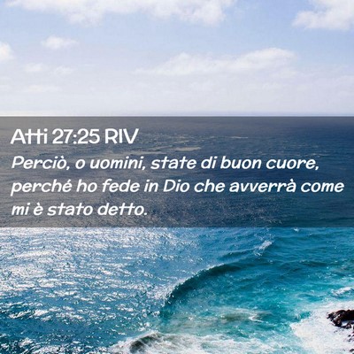 Picture 02 - Atti 27:25 RIV - Perciò, o uomini, state di buon cuore, perché - Bible Verse Picture