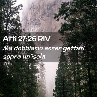 Picture 02 - Atti 27:26 RIV - Ma dobbiamo esser gettati sopra - Bible Verse Picture
