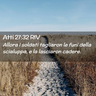Picture 02 - Atti 27:32 RIV - Allora i soldati tagliaron le funi della - Bible Verse Picture