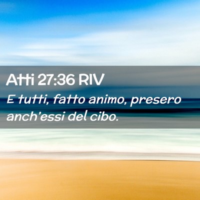 Picture 02 - Atti 27:36 RIV - E tutti, fatto animo, presero anch’essi del - Bible Verse Picture