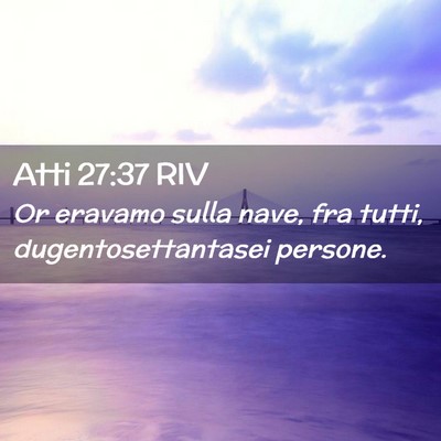 Picture 02 - Atti 27:37 RIV - Or eravamo sulla nave, fra tutti, - Bible Verse Picture