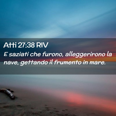 Picture 02 - Atti 27:38 RIV - E saziati che furono, alleggerirono la nave, - Bible Verse Picture