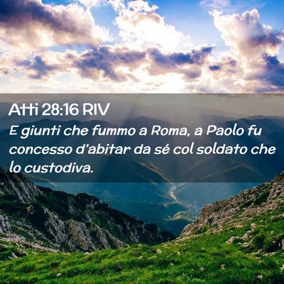 Picture 02 - Atti 28:16 RIV - E giunti che fummo a Roma, a Paolo fu concesso - Bible Verse Picture