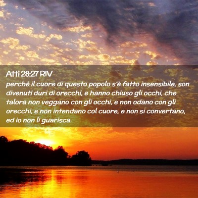 Picture 02 - Atti 28:27 RIV - perché il cuore di questo popolo s’è fatto - Bible Verse Picture