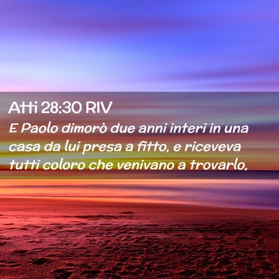 Picture 02 - Atti 28:30 RIV - E Paolo dimorò due anni interi in una casa da - Bible Verse Picture