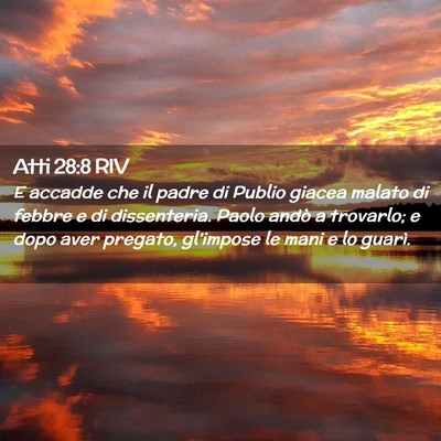 Picture 02 - Atti 28:8 RIV - E accadde che il padre di Publio giacea malato di - Bible Verse Picture