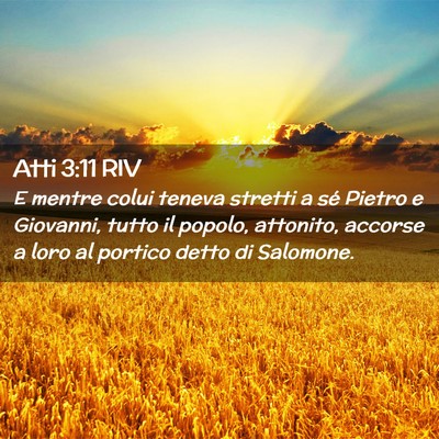 Picture 02 - Atti 3:11 RIV - E mentre colui teneva stretti a sé Pietro e - Bible Verse Picture