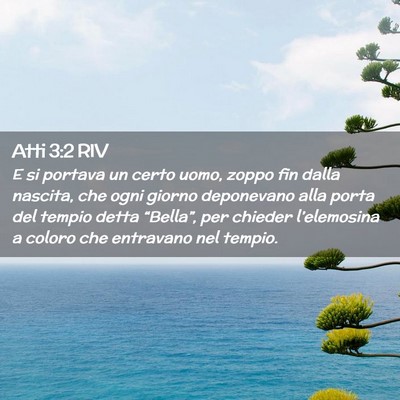 Picture 02 - Atti 3:2 RIV - E si portava un certo uomo, zoppo fin dalla - Bible Verse Picture