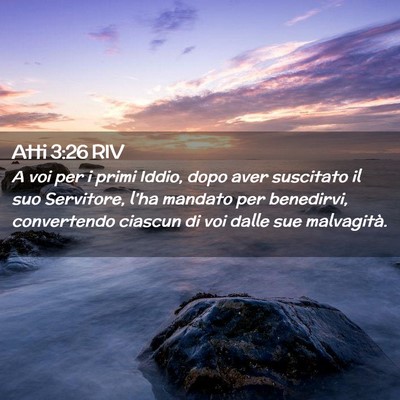 Picture 02 - Atti 3:26 RIV - A voi per i primi Iddio, dopo aver suscitato il - Bible Verse Picture
