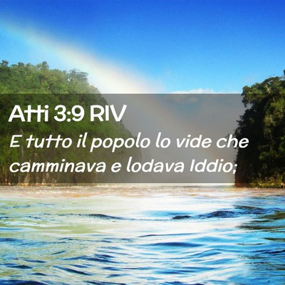 Picture 02 - Atti 3:9 RIV - E tutto il popolo lo vide che camminava e lodava - Bible Verse Picture