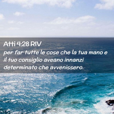 Picture 02 - Atti 4:28 RIV - per far tutte le cose che la tua mano e il tuo - Bible Verse Picture