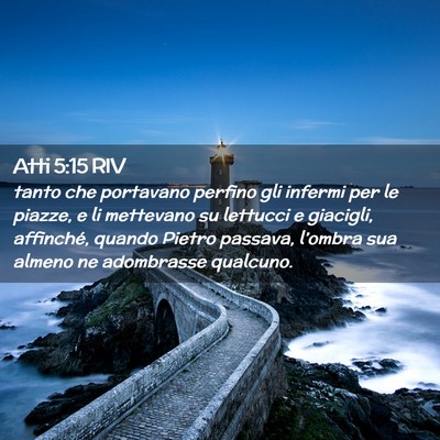 Picture 02 - Atti 5:15 RIV - tanto che portavano perfino gli infermi per le - Bible Verse Picture